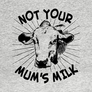 Not Your Mum's Milk Vegan T-Shirt